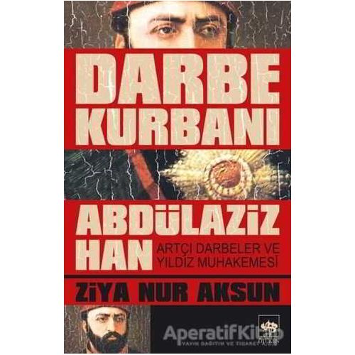 Darbe Kurbanı Abdülaziz Han - Ziya Nur Aksun - Ötüken Neşriyat