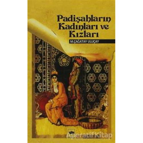 Padişahların Kadınları ve Kızları - M. Çağatay Uluçay - Ötüken Neşriyat