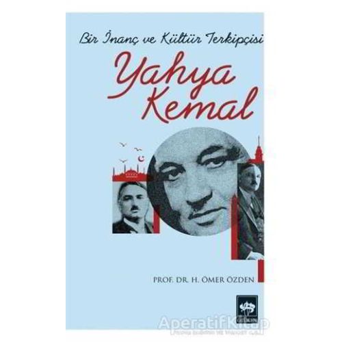 Bir İnanç ve Kültür Terkipçisi Yahya Kemal - H. Ömer Özden - Ötüken Neşriyat