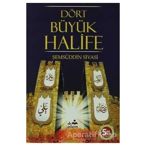 Dört Büyük Halife - Şemseddin Sivasi - Ailem Yayınları