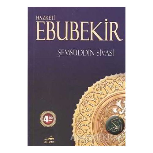 Hazreti Ebubekir - Şemsüddin Ahmed Sivasi - Ailem Yayınları