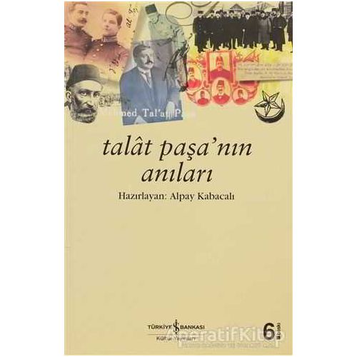 Talat Paşa’nın Anıları - Alpay Kabacalı - İş Bankası Kültür Yayınları