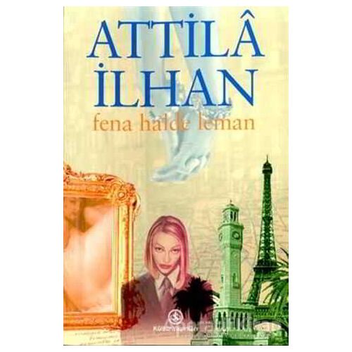 Fena Halde Leman - Attila İlhan - İş Bankası Kültür Yayınları