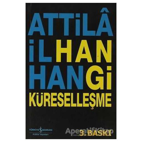 Hangi Küreselleşme - Attila İlhan - İş Bankası Kültür Yayınları