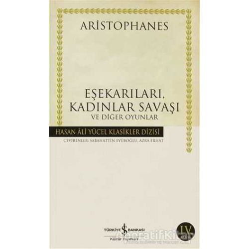 Eşekarıları, Kadınlar Savaşı ve Diğer Oyunlar - Aristophanes - İş Bankası Kültür Yayınları