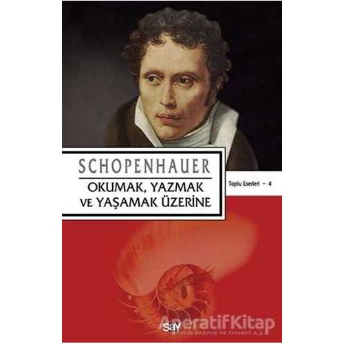 Okumak, Yazmak ve Yaşamak Üzerine - Arthur Schopenhauer - Say Yayınları