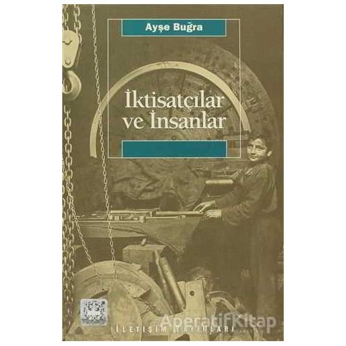 İktisatçılar ve İnsanlar - Ayşe Buğra - İletişim Yayınevi