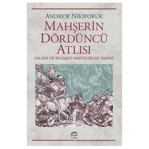 Mahşerin Dördüncü Atlısı - Andrew Nikiforuk - İletişim Yayınevi