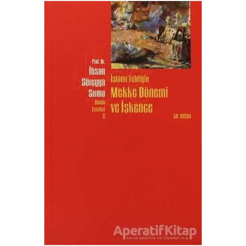 İslami Tebliğin Mekke Dönemi ve İşkence - İhsan Süreyya Sırma - Beyan Yayınları