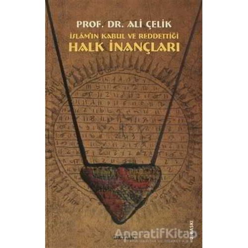 İslam’ın Kabul ve Reddettiği Halk İnançları - Ali Çelik - Beyan Yayınları
