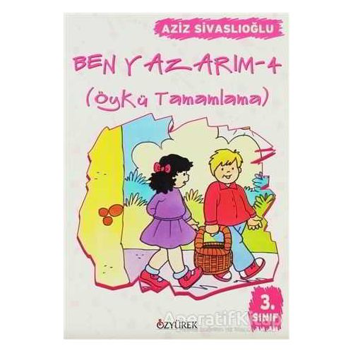 Ben Yazarım 3. Sınıf Öykü Tamamlama - Aziz Sivaslıoğlu - Özyürek Yayınları