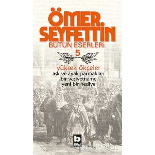 Ömer Seyfettin Bütün Eserleri 5 - Yüksek Ökçeler - Ömer Seyfettin - Bilgi Yayınevi