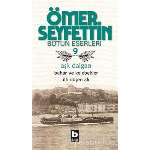 Aşk Dalgası - Bahar ve Kelebekler - İlk Düşen Ak - Ömer Seyfettin - Bilgi Yayınevi