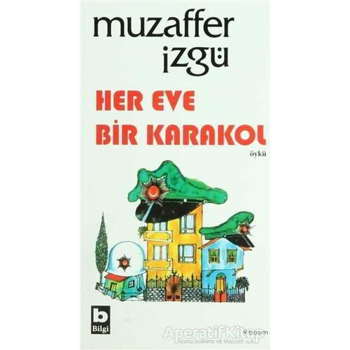 Her Eve Bir Karakol - Muzaffer İzgü - Bilgi Yayınevi