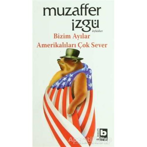 Bizim Ayılar Amerikalıları Çok Sever - Muzaffer İzgü - Bilgi Yayınevi