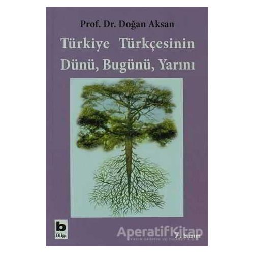 Türkiye Türkçesinin Dünü, Bugünü, Yarını - Doğan Aksan - Bilgi Yayınevi