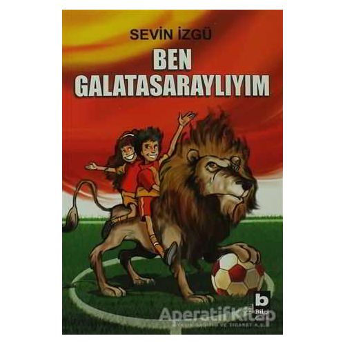 Ben Galatasaraylıyım - Sevin İzgü - Bilgi Yayınevi