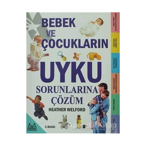 Bebek ve Çocukların Uyku Sorunlarına Çözüm - Heather Welford - Arkadaş Yayınları