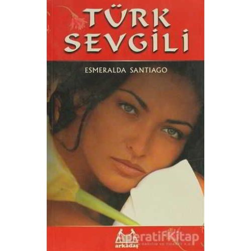 Türk Sevgili - Esmeralda Santiago - Arkadaş Yayınları