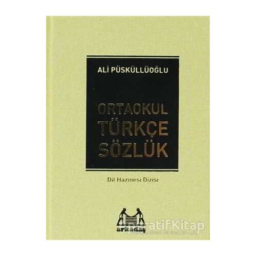 Ortaokul Türkçe Sözlük (6.7. ve 8. Sınıflar İçin) - Ali Püsküllüoğlu - Arkadaş Yayınları