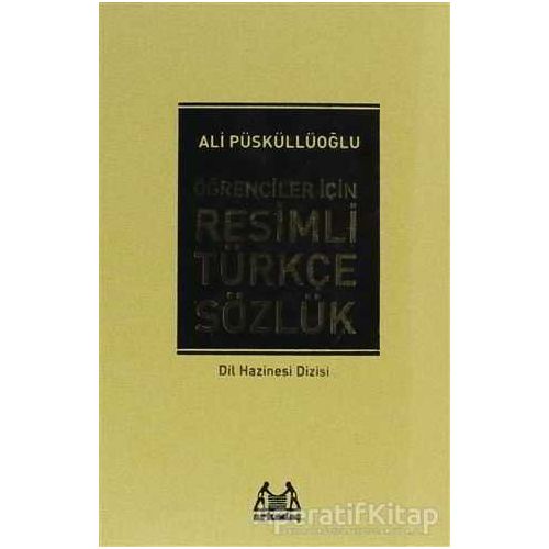 Öğrenciler İçin Resimli Türkçe Sözlük - Ali Püsküllüoğlu - Arkadaş Yayınları