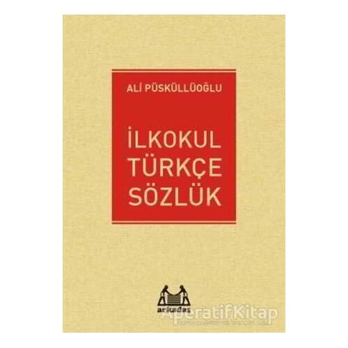 İlkokul Türkçe Sözlük - Ali Püsküllüoğlu - Arkadaş Yayınları