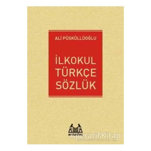İlkokul Türkçe Sözlük - Ali Püsküllüoğlu - Arkadaş Yayınları