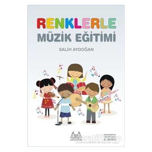 Renklerle Müzik Eğitimi - Salih Aydoğan - Arkadaş Yayınları
