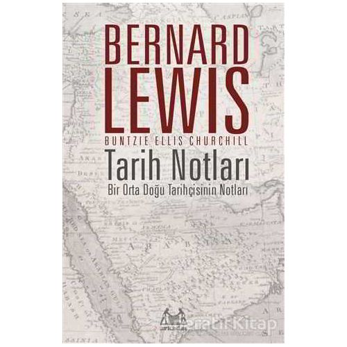Tarih Notları : Bir Orta Doğu Tarihçisinin Notları - Bernard Lewis - Arkadaş Yayınları