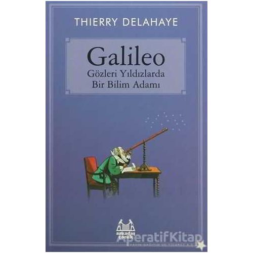 Galileo - Gözleri Yıldızlarda Bir Bilim Adamı - Thierry Delahaye - Arkadaş Yayınları