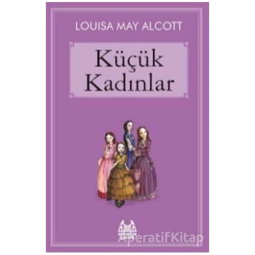 Küçük Kadınlar - Louisa May Alcott - Arkadaş Yayınları