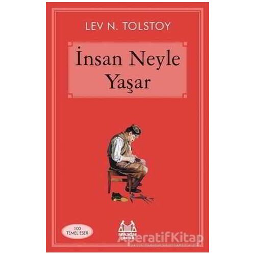 İnsan Neyle Yaşar - Lev Nikolayeviç Tolstoy - Arkadaş Yayınları