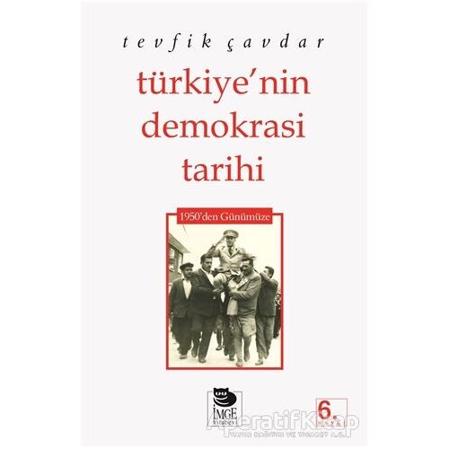 Türkiye’nin Demokrasi Tarihi 1950’den Günümüze - Tevfik Çavdar - İmge Kitabevi Yayınları