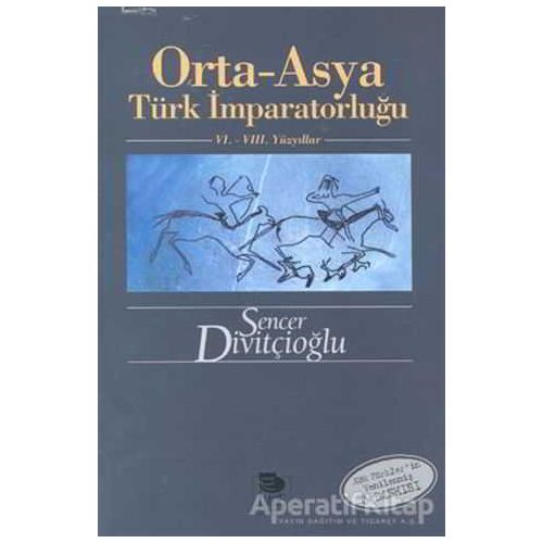 Orta - Asya Türk İmparatorluğu 6. - 8. Yüzyıllar - Sencer Divitçioğlu - İmge Kitabevi Yayınları