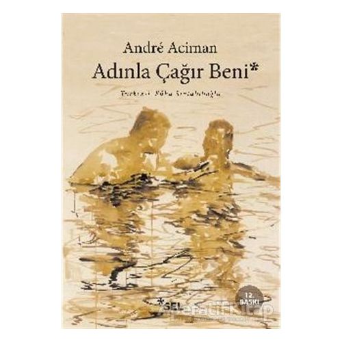 Adınla Çağır Beni - Andre Aciman - Sel Yayıncılık
