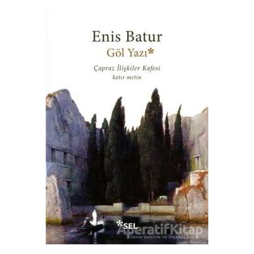 Göl Yazı - Çapraz İlişkiler Kafesi - Enis Batur - Sel Yayıncılık