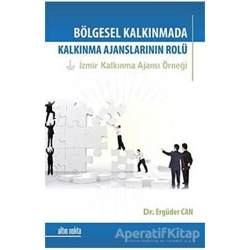 Bölgesel Kalkınmada Kalkınma Ajanslarının Rolü - Ergüder Can - Altın Nokta Basım Yayın