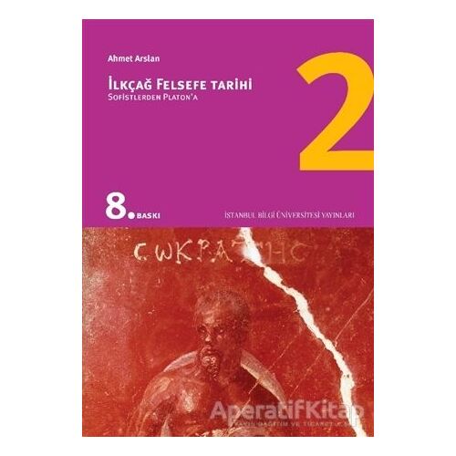 İlkçağ Felsefe Tarihi 2 - Prof. Dr. Ahmet Arslan - İstanbul Bilgi Üniversitesi Yayınları