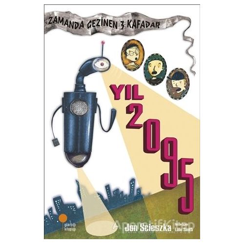 Zamanda Gezinen Üç Kafadar - Yıl 2095 - Jon Scieszka - Günışığı Kitaplığı