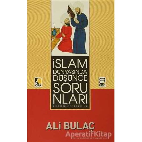 İslam Dünyasında Düşünce Sorunları - Ali Bulaç - Çıra Yayınları