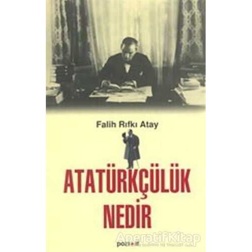 Atatürkçülük Nedir? - Falih Rıfkı Atay - Pozitif Yayınları