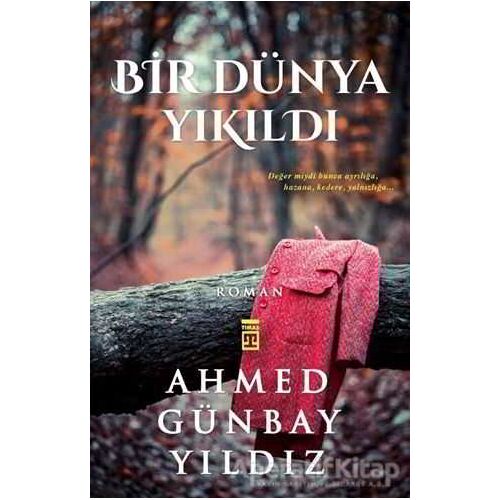 Bir Dünya Yıkıldı - Ahmed Günbay Yıldız - Timaş Yayınları