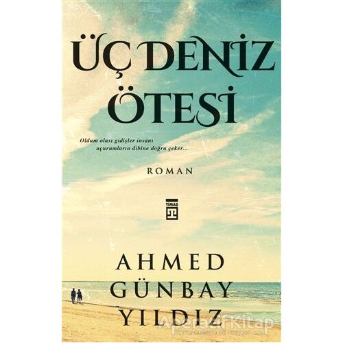 Üç Deniz Ötesi - Ahmed Günbay Yıldız - Timaş Yayınları