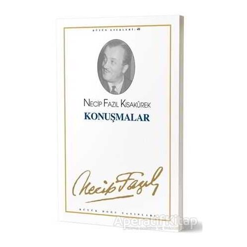 Konuşmalar : 46 - Necip Fazıl Bütün Eserleri - Necip Fazıl Kısakürek - Büyük Doğu Yayınları