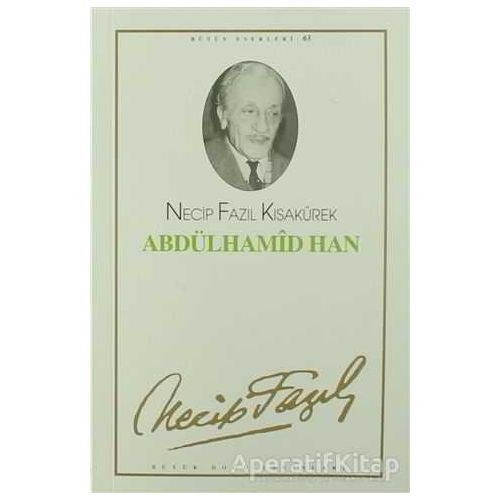 Abdülhamid Han : 54 - Necip Fazıl Bütün Eserleri - Necip Fazıl Kısakürek - Büyük Doğu Yayınları