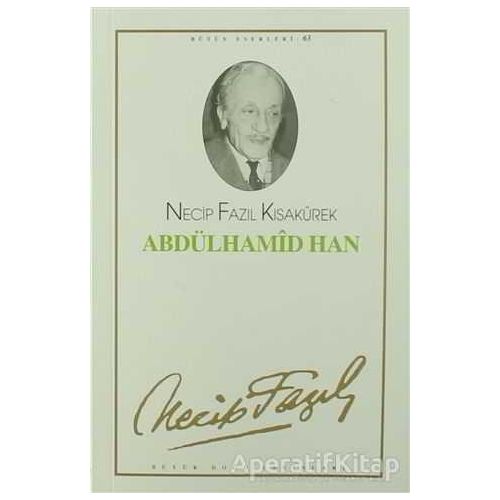 Abdülhamid Han : 54 - Necip Fazıl Bütün Eserleri - Necip Fazıl Kısakürek - Büyük Doğu Yayınları