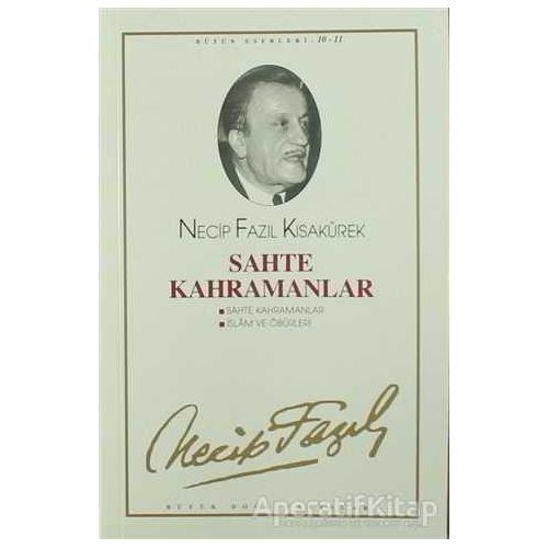 Sahte Kahramanlar : 10 - Necip Fazıl Bütün Eserleri - Necip Fazıl Kısakürek - Büyük Doğu Yayınları