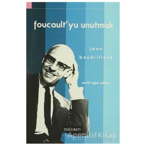 Foucault’yu Unutmak - Jean Baudrillard - Doğu Batı Yayınları