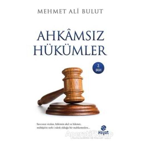 Ahkamsız Hükümler - Mehmet Ali Bulut - Hayat Yayınları