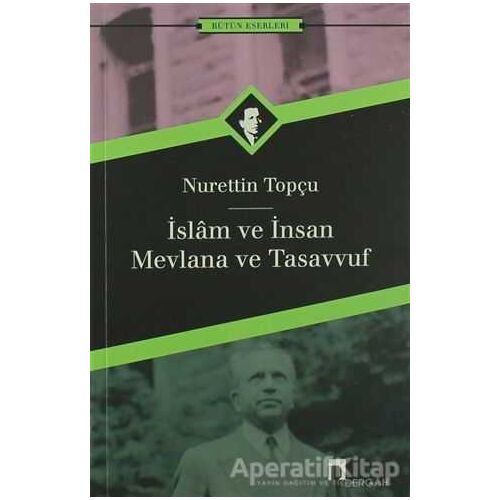 İslam ve İnsan Mevlana ve Tasavvuf - Nurettin Topçu - Dergah Yayınları